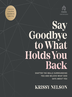 cover image of Say Goodbye to What Holds You Back